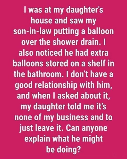 I Saw My Son-in-Law Covering the Shower Drain with a Balloon — What I Found Out Left Me Speechless